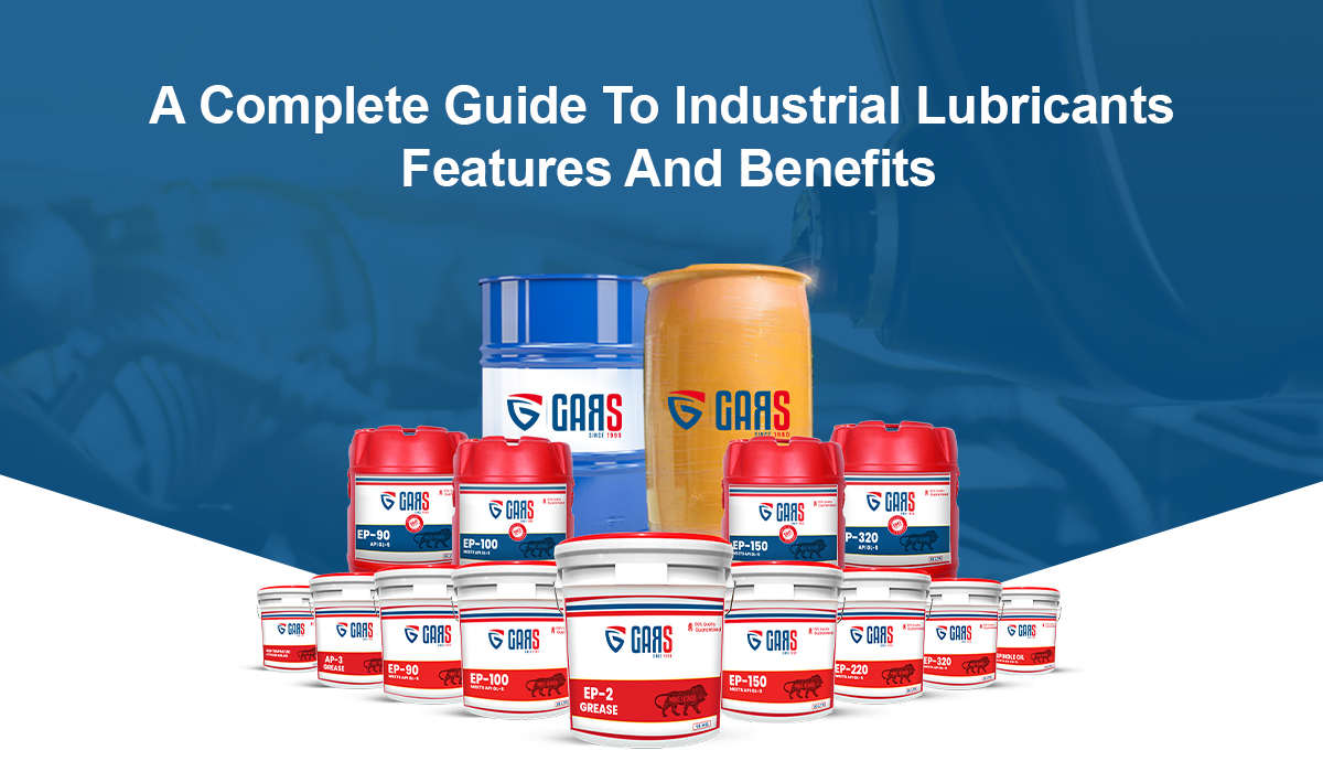 A Complete Guide To Industrial Lubricants Features And Benefits